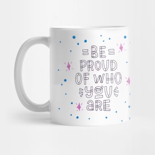 Be Proud Of Who You Are Mug